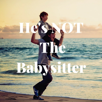 My husband isn't the babysitter