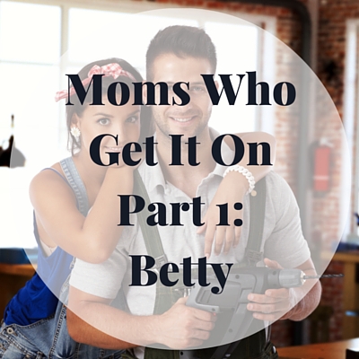 Moms Who Get It On- Part 1
